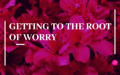 Getting to the Root of Worry